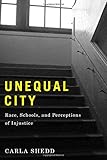 Unequal City: Race, Schools, and Perceptions of Injustice