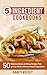 5 Ingredient Cookbook: 50 Delicious Quick and Easy Recipes That You Can Make With 5 Ingredients or Less