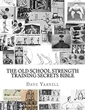 The Old School Strength Training Secrets Bible by Mr Dave Yarnell