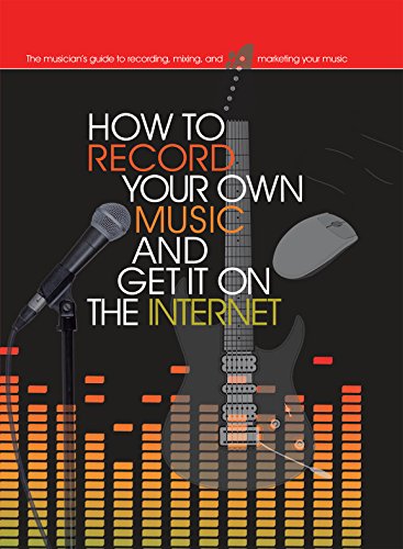 How to Record Your Own Music and Get it On the Internet (Music Bibles) by Leo Coulter