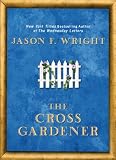 The Cross Gardener by Jason F. Wright