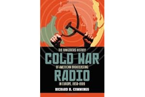 Cold War Radio: The Dangerous History of American Broadcasting in Europe, 1950–1989