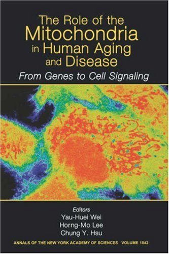 The Role of Mitochondria in Human Aging and Disease: From Genes to Cell Signaling, Volume 1042 The Role of Mitochondria in Human Aging and Disease: From Genes to Cell Signaling, Volume 1042