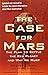 The Case for Mars: The Plan to Settle the Red Planet and Why We Must by 
