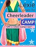 Lexie Goes To Cheerleader Camp: Off to Cheer Camp I Go (1)