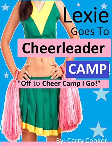 Lexie Goes To Cheerleader Camp: Off to Cheer Camp I Go (1)