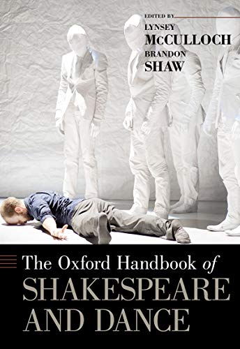 The Oxford Handbook of Shakespeare and Dance (Oxford Handbooks)