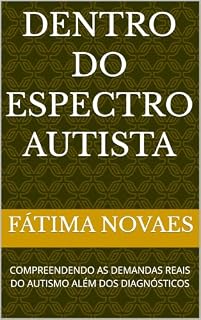 Livro DENTRO DO ESPECTRO AUTISTA: COMPREENDENDO AS DEMANDAS REAIS DO AUTISMO ALÉM DOS DIAGNÓSTICOS