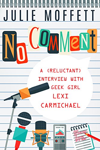 No Comment: A (Reluctant) Interview with Geek Girl Lexi Carmichael (A Lexi Carmichael Mystery)