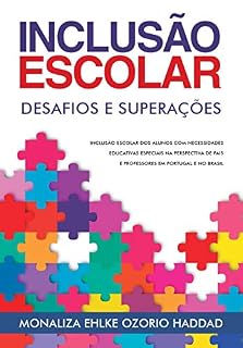 Livro Inclusão Escolar: Desafios e Superações: Inclusão escolar dos alunos com necessidades educativas especiais na perspectiva de pais e professores em Portugal e no Brasil
