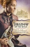 The Shadow on the Quilt (The Quilt Chronicles) by Stephanie Grace Whitson
