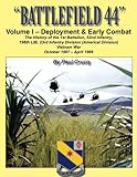 BATTLEFIELD 44: Volume I - Deployment & Early Combat: The History of the 1st Battalion, 52nd Infantr by Paul Crucq