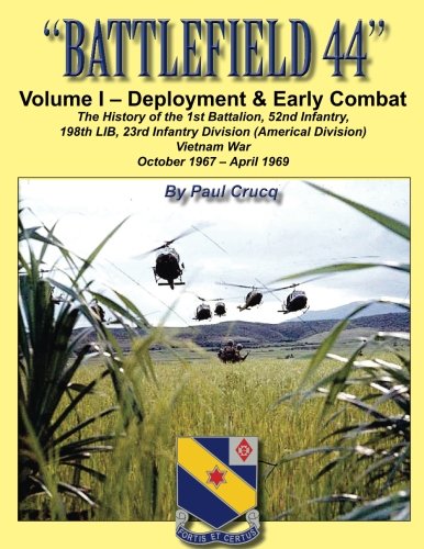 BATTLEFIELD 44: Volume I - Deployment & Early Combat: The History of the 1st Battalion, 52nd Infantr by Paul Crucq