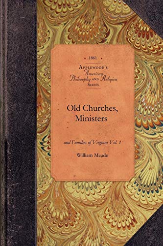 Old Churches, Ministers... of VA, Vol 1: Vol. 1 (Amer Philosophy, Religion) by
