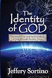 The Identity of God: The Search for and Identification of God Through Ancient Texts by Jeffery L Sortino