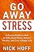 Go Away Stress: A Proven Guide on How to Take Away Stress, Relieve Anxiety, and Live a Happy Life (T by Nick Hoff