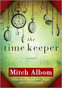 The Time Keeper, by Mitch Albom The Time Keeper, by Mitch Albom