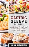 Gastric Sleeve Cookbook: 100 Bariatric-Friendly and Healthy Recipes for the Gastric Sleeve Surgery