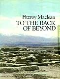 Front cover for the book To the Back of Beyond: An Illustrated Companion to Central Asia and Mongolia by Fitzroy Maclean