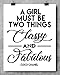 A Girl Must Be Two Things: Classy and Fabulous - 11x14 Unframed Typography Art Print - Great Inspirational Gift