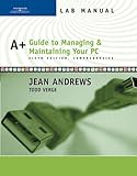Lab Manual for Andrews' A+ Guide to Managing and Maintaining Your PC, Comprehensive, 6th by