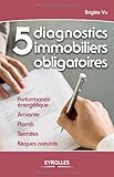 5 diagnostics immobiliers obligatoires (French Edition) by 