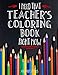 I Need That TEACHER'S Coloring Book Right Now by Jim Erskine