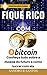 Fique Rico com Bitcoin: Conheça tudo sobre a moeda do futuro e como lucrar com ela (Portuguese Edition) by Sandro R. Santos, Alexsander M. Santos