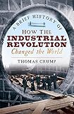 "A Brief History of How the Industrial Revolution Changed the World" av Senior Lecturer Cultural Anthropology Thomas Crump