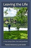 Leaving the Life: A true story of love, loss and gratitude