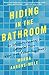Hiding in the Bathroom: An Introvert's Roadmap to Getting Out There (When You'd Rather Stay Home) - Book by Morra Aarons-Mele