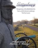 Gettysburg: Perspectives of the Battlefield, the Town, and the Sacred Landscape That Surrounds by Matthew A. Holzman