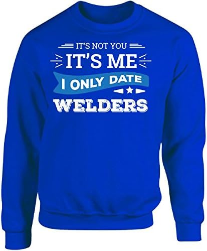 It's Not You I Only Date Welders - Adult Sweatshirt 2xl Royal