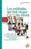 LES MÉTHODES QUI FONT RÉUSSIR LES ÉLÈVES (LA CLASSE EN PRATIQUE) by