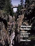 Wilderness by Design: Landscape Architecture and the National Park Service by 
