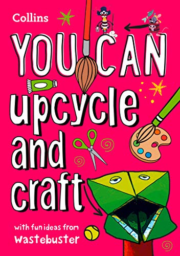YOU CAN upcycle and craft: Be amazing with this inspiring guide (Collins YOU CAN)