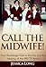 Call The Midwife!: Your Backstage Pass to the Era and the Making of the PBS TV Series