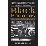 Black Fortunes: The Story of the First Six African Americans Who Survived Slavery and Became Millionaires