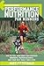 Runner's World Performance Nutrition for Runners: How to Fuel Your Body for Stronger Workouts, Faster Recovery, and Your Best Race Times Ever
