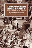 Transforming Modernity: Popular Culture in Mexico (Translations from Latin America) by Néstor García Canclini, Lidia Lozano