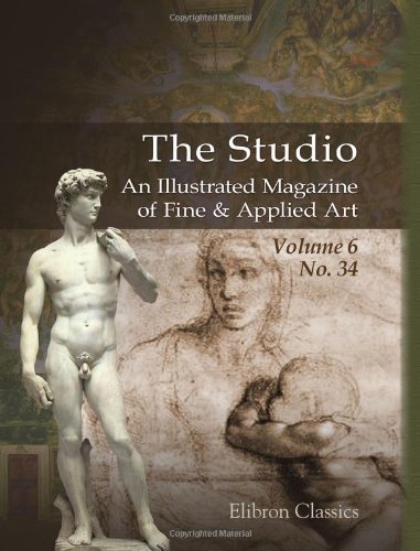 The Studio. An Illustrated Magazine of Fine & Applied Art: Volume 6. No. 34