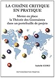 La chaîne critique en pratique : Mettre en place la théorie des contraintes dans un portefeuille d by 