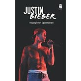 Justin Bieber: Biography of a Self-Made Legend (Hollywood Biographies)