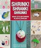 Shrink! Shrank! Shrunk!: Make Stylish Shrink Plastic Jewelry