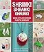 Shrink! Shrank! Shrunk!: Make Stylish Shrink Plastic Jewelry by Kathy Sheldon