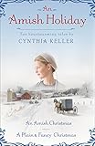 An Amish Holiday: Two Heartwarming Tales by Cynthia Keller