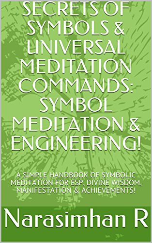 SECRETS OF SYMBOLS & UNIVERSAL THIRD EYE MEDITATION COMMANDS: SYMBOL MEDITATION & ENGINEERING!: A SIMPLE HANDBOOK OF SYMBOLIC MEDITATION FOR ESP, DIVINE WISDOM, MANIFESTATION & ACHIEVEMENTS!