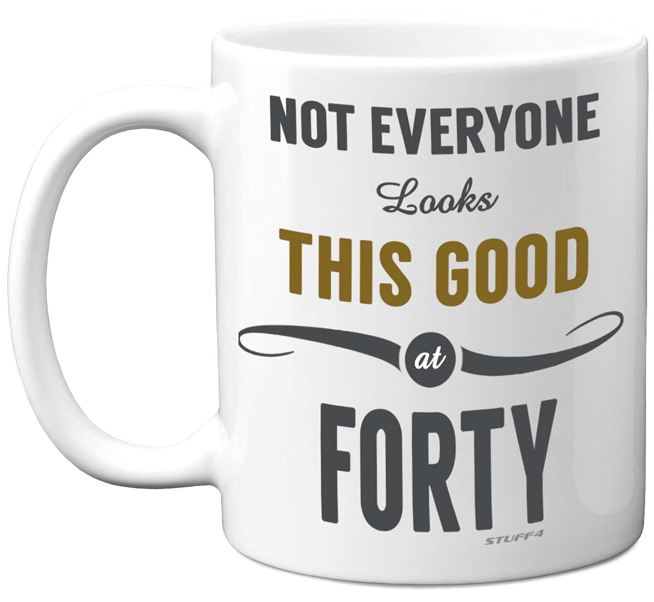 Stuff4 40th Birthday Gifts for Women and Men, Not Everyone Looks This Good at Forty Coffee Mug - Novelty Presents and Birthday Gifts for 40th, 11oz, Mum, Dad, Brother, Sister Mugs from