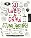 20 Ways to Draw a Strawberry and 44 Other Elegant Edibles: A Sketchbook for Artists, Designers, and Doodlers