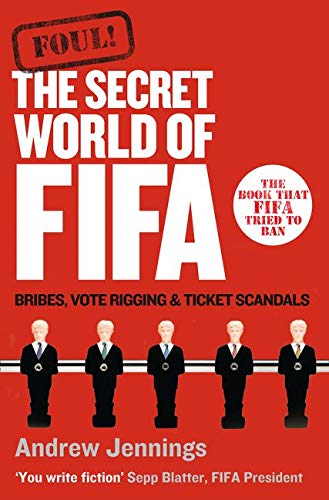 Foul The Secret World Of Fifa Bribes Vote Rigging And Ticket Scandals Jennings Andrew Amazon De Bucher